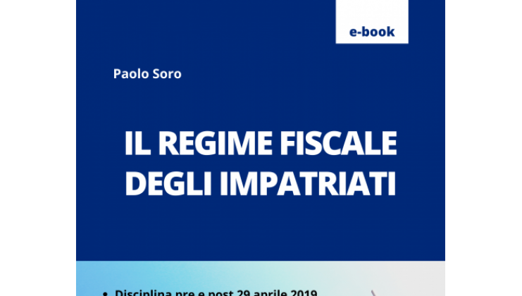 E-book: è disponibile per l'acquisto il nuovo e-book sul Regime Impatriati realizzato dal Dr. Paolo Soro edito da FiscoeTasse